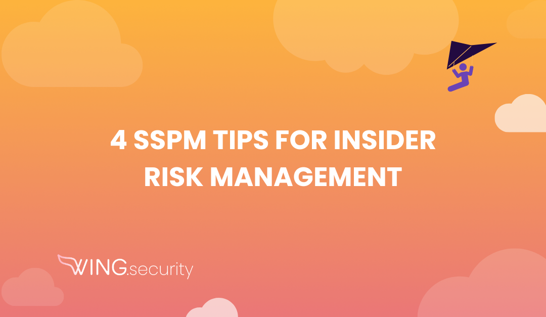 4 SSPM Tips for Insider Risk Management