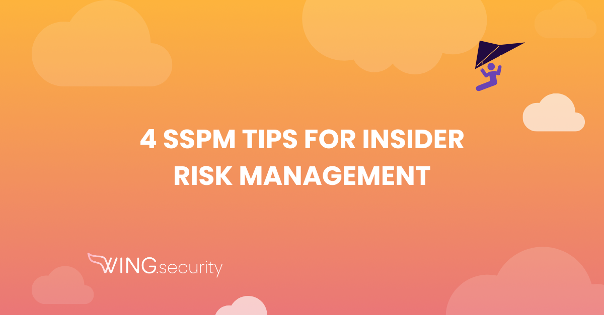 4 SSPM Tips for Insider Risk Management