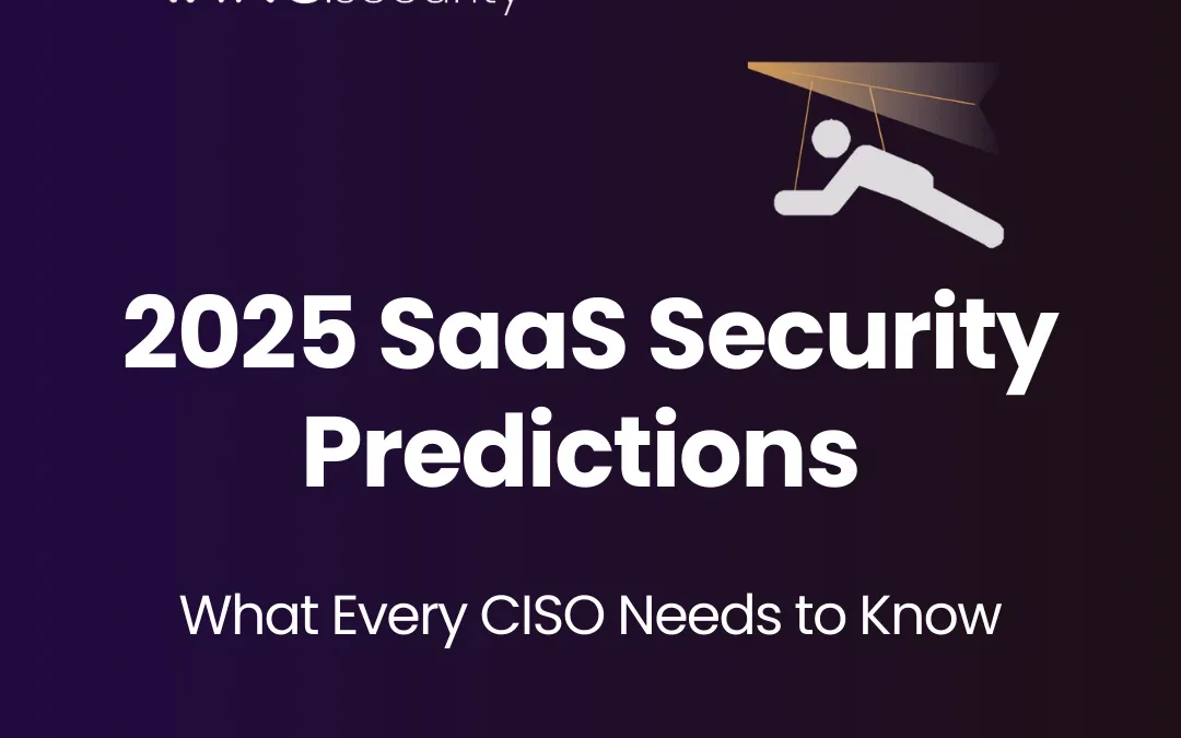 2025 SaaS security predictions: What every CISO needs to know