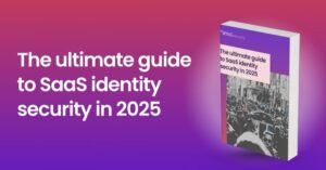 The ultimate guide to SaaS identity security in 2025